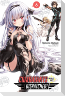 Combatants Will Be Dispatched!, Vol. 6 (Light Novel)