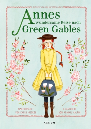 George, Kallie. Annes wundersame Reise nach Green Gables - Inspiriert von Anne auf Green Gables. Atrium Verlag, 2020.