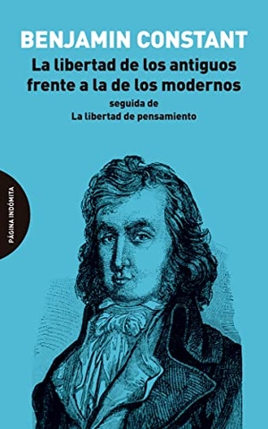 Constant, Benjamin. La libertad de los antiguos frente a la de los modernos : seguida de La libertad de pensamiento. Página Indómita, 2020.