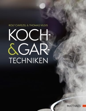Caviezel, Rolf / Thomas A. Vilgis. Koch- und Gartechniken - Wissenschaftliche Erläuterungen und Rezepte. Matthaes, 2017.