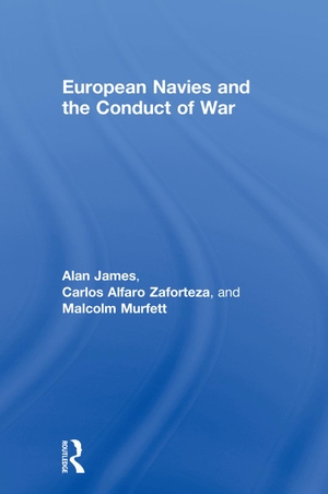 Alfaro-Zaforteza, Carlos / James, Alan et al. European Navies and the Conduct of War. CRC Press, 2018.