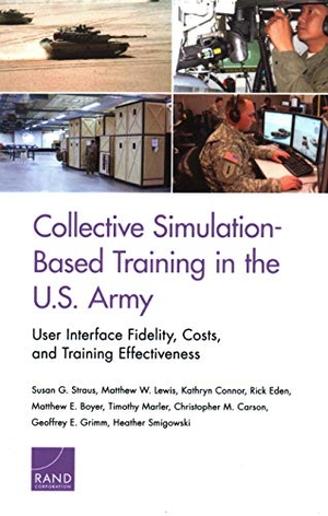 Straus, Susan G / Lewis, Matthew W et al. Collective Simulation-Based Training in the U.S. Army - User Interface Fidelity, Costs, and Training Effectiveness. RAND Corporation, 2019.