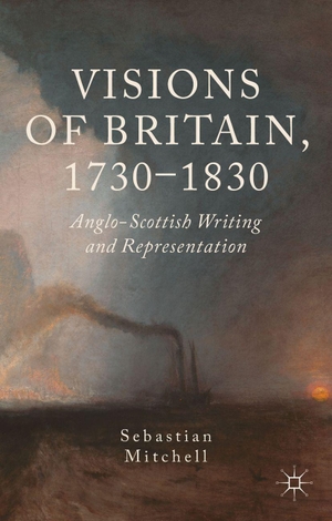 Mitchell, Sebastian. Visions of Britain, 1730-1830 - Anglo-Scottish Writing and Representation. Springer Nature B.V., 2013.