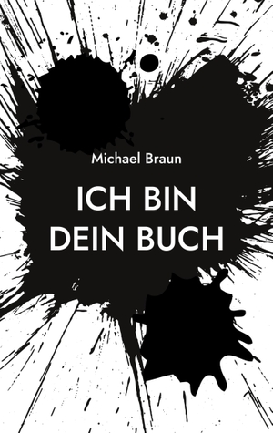 Braun, Michael. Ich bin dein Buch. Books on Demand, 2023.