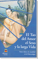 El tao del amor el sexo y la larga vida : textos clásicos de sexualidad en la China antigua