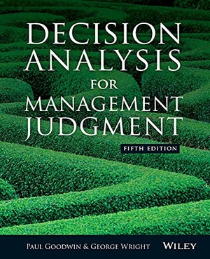 Wright, George / Paul Goodwin. Decision Analysis for Management Judgment 5e. John Wiley & Sons Inc, 2014.