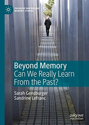 Gensburger, Sarah / Sandrine Lefranc. Beyond Memory - Can We Really Learn From the Past?. Springer International Publishing, 2020.