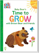 Baby Bear's Time to Grow with Brown Bear and Friends (World of Eric Carle)