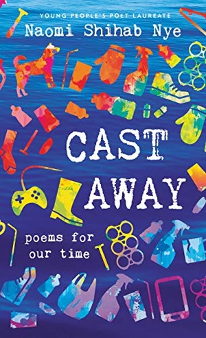 Nye, Naomi Shihab. Cast Away - Poems of Our Time. HarperCollins, 2021.