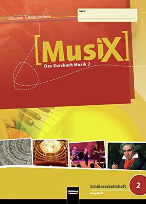 Detterbeck, Markus / Gero Schmidt-Oberländer. MusiX 2. Schülerarbeitsheft. Allg. Ausgabe D - Klasse 7/8. Helbling Verlag GmbH, 2015.