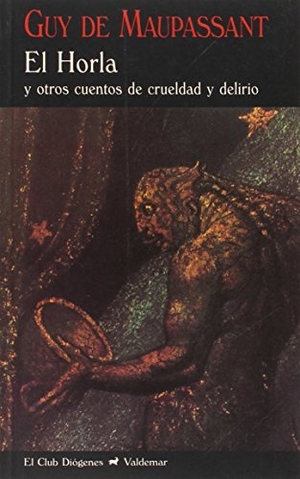 Maupassant, Guy de / Mauro Armiño. El horla : y otros cuentos de crueldad y delirio. Valdemar, 2016.