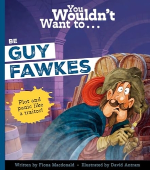 Macdonald, Fiona / Macdonald Fiona. You Wouldn't Want to Be Guy Fawkes. Bonnier Books Ltd, 2026.