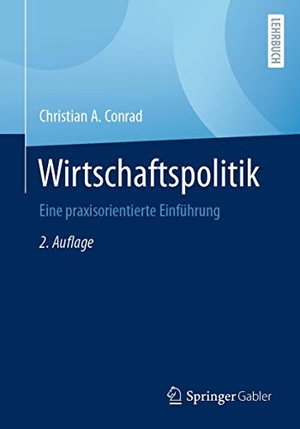 Conrad, Christian A.. Wirtschaftspolitik - Eine praxisorientierte Einführung. Springer Gabler, 2020.