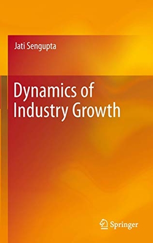 Sengupta, Jati. Dynamics of Industry Growth. Springer New York, 2012.