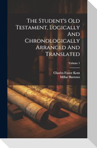 The Student's Old Testament, Logically And Chronologically Arranged And Translated; Volume 1