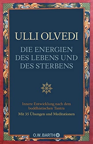 Olvedi, Ulli. Die Energien des Lebens und des Sterbens - Innere Entwicklung nach dem buddhistischen Tantra. Barth O.W., 2013.