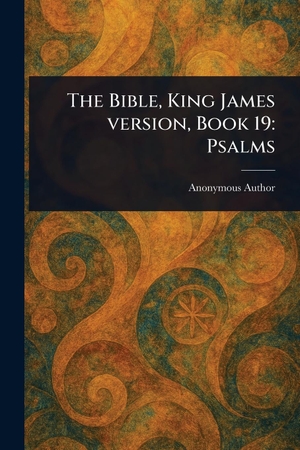 Anonymous. The Bible, King James Version, Book 19 - Psalms. Creative Media Partners, LLC, 2025.