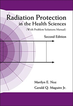 Noz, Marilyn E / Gerald Q Maguire Jr. Radiation Protection in the Health Sciences (with Problem Solutions Manual) (2nd Edition). World Scientific Publishing Company, 2007.