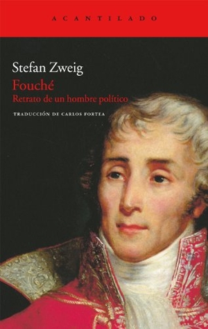 Fortea, Carlos / Stefan Zweig. Fouché : retrato de un hombre político. Acantilado, 2011.