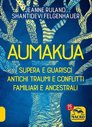 Felgenhauer, Shantidevi / Jeanne Ruland. Aumakua. Supera e guarisci antichi traumi e conflitti familiari e ancestrali. Macro Edizioni, 2022.