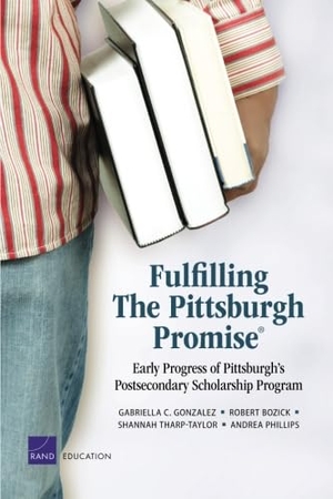 Gonzalez, Gabriella / Bozick, Robert et al. Fulfilling the Pittsburgh Promise - Early Progress of Pittsburgh's Postsecondary Scholarship Program. RAND Corporation, 2011.