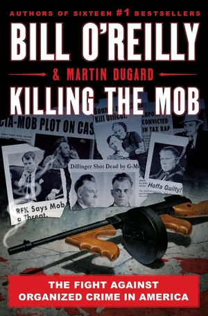 O'Reilly, Bill / Martin Dugard. Killing The Mob - The Fight Against Organized Crime in America. St Martin's Press, 2021.