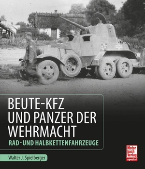 Spielberger, Walter J.. Beute-Kfz und Panzer der Wehrmacht - Rad- und Halbkettenfahrzeuge. Motorbuch Verlag, 2015.