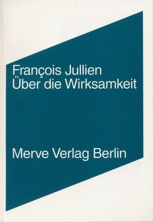Jullien, Francois. Über die Wirksamkeit. Merve Verlag GmbH, 1999.
