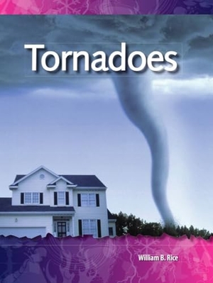 Rice, William B / William Rice. Tornadoes. Teacher Created Materials, 2009.