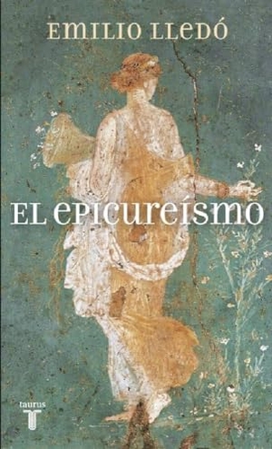 Lledó, Emilio. El epicureísmo. Taurus, 2011.