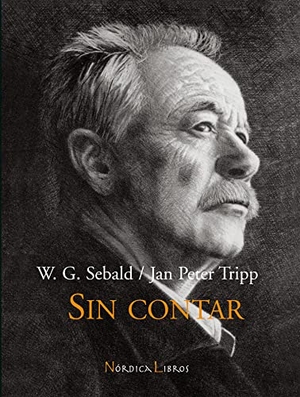 Sebald, W. G. / Jan Peter Tripp. Sin contar. Nórdica Libros, 2007.