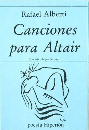 Alberti, Rafael. Canciones para Altair. Hiperión, 1988.
