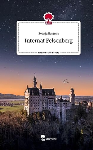 Bartsch, Svenja. Internat Felsenberg. Life is a Story - story.one. story.one publishing, 2023.