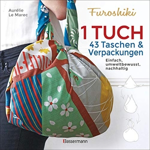 Le Marec, Aurélie. Furoshiki. Ein Tuch - 43 Taschen und Verpackungen: Handtaschen, Rucksäcke, Stofftaschen und Geschenkverpackungen aus großen Tüchern knoten. Einfach, nachhaltig, plastikfrei. Bassermann, Edition, 2020.