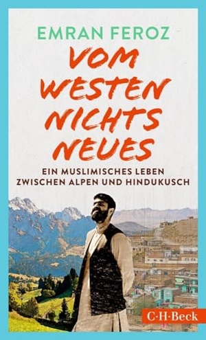 Feroz, Emran. Vom Westen nichts Neues - Ein muslimisches Leben zwischen Alpen und Hindukusch. C.H. Beck, 2024.