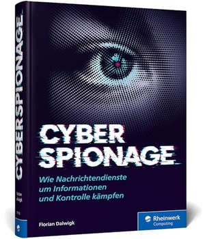 Dalwigk, Florian. Cyberspionage - Wie Nachrichtendienste um Informationen und Kontrolle kämpfen. Rheinwerk Verlag GmbH, 2026.