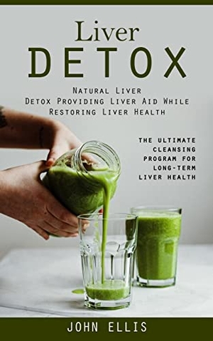 Ellis, John. Liver Detox - Natural Liver Detox Providing Liver Aid While Restoring Liver Health (The Ultimate Cleansing Program for Long-term Liver Health). Oliver Leish, 2023.