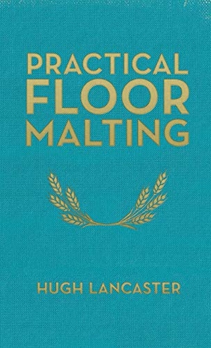 Lancaster, Hugh. Practical Floor Malting. White Mule Press, 2014.