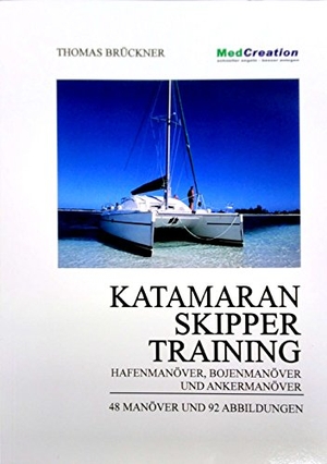 Brückner, Thomas. Kat-Skippertraining - Hafenmanöver, Bojenmanöver und Ankermanöver. MedCreation, 2011.