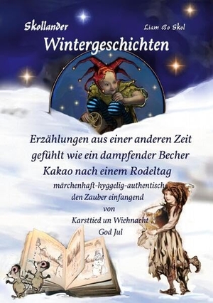 Skol, Liam Bo. Skollander Wintergeschichten - Erzählungen aus einer anderen Zeit, gefühlt wie ein dampfender Becher Kakao nach einem Rodeltag. Books on Demand, 2023.