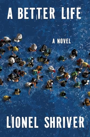 Shriver, Lionel. A Better Life - A Novel. Harper Collins Publ. USA, 2026.