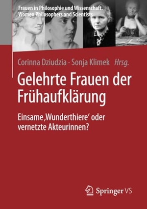 Dziudzia, Corinna / Sonja Klimek (Hrsg.). Gelehrte Frauen der Frühaufklärung - Einsame ,Wunderthiere' oder vernetzte Akteurinnen?. Springer-Verlag GmbH, 2022.