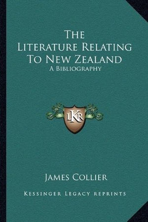Collier, James. The Literature Relating To New Zealand - A Bibliography. Kessinger Publishing, 2010.