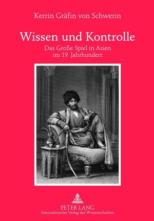 Gräfin von Schwerin, Kerrin. Wissen und Kontrolle - Das Große Spiel in Asien im 19. Jahrhundert. Peter Lang, 2012.