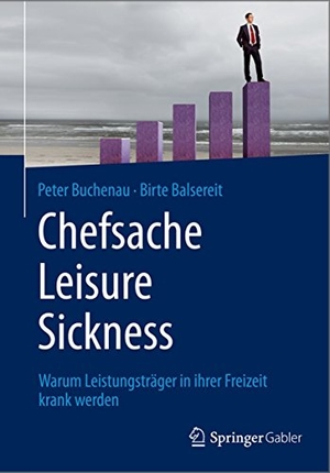 Balsereit, Birte / Peter Buchenau. Chefsache Leisure Sickness - Warum Leistungsträger in ihrer Freizeit krank werden. Springer Fachmedien Wiesbaden, 2015.