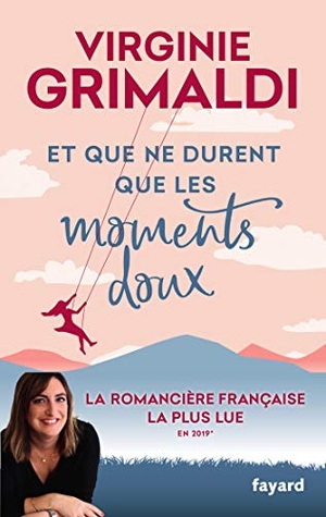 Grimaldi, Virginie. Et que ne durent que les moments doux - Roman. Fayard, 2020.