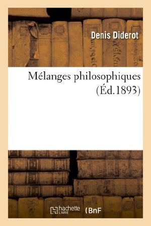 Diderot, Denis. Mélanges Philosophiques. Hachette Livre, 2013.