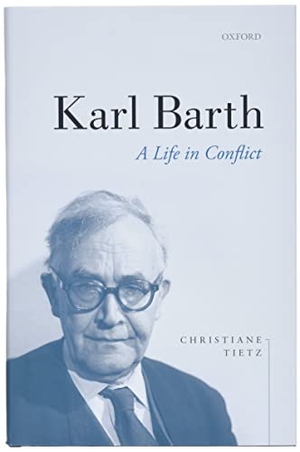 Tietz, Christiane. Karl Barth - A Life in Conflict. Oxford University Press, 2021.