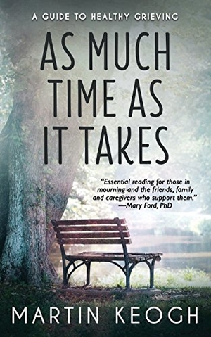 Shakespeare, William / Machado, Antonio et al. As Much Time as it Takes - A Guide to Healthy Grieving. Amazon Digital Services LLC - Kdp, 2018.