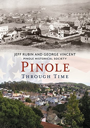 Rubin, Jeff. Pinole Through Time. Arcadia Publishing Inc., 2015.